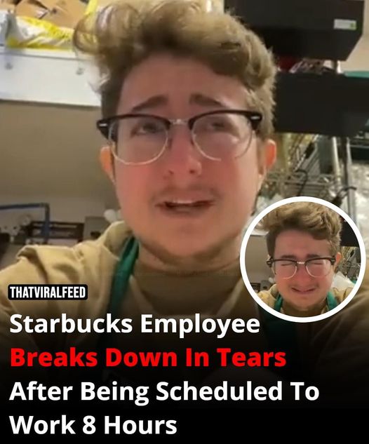 Starbucks Employee Breaks Down In Tears After Being Scheduled To Work 8 Hours