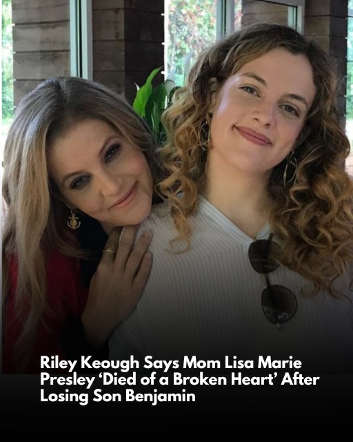 Riley Keough Claims Mother, Lisa Marie Presley Died Of A ‘Broken Heart’ After Losing Her Son