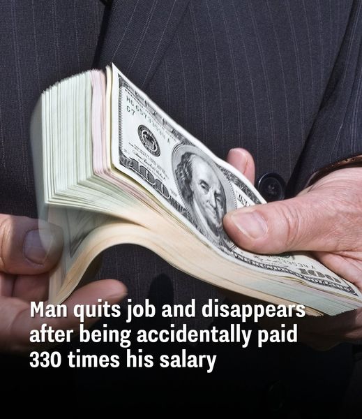 Man Is Accidentally Paid 330 Times His Salary So He Quits And Disappears