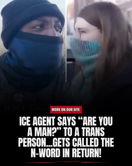 “ARE YOU A MAN?” Hold UP: ICE Agent Calls Trans Person A “Man” And They Call Him The N-Word In Return!